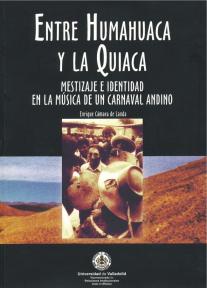 ENTRE HUMAHUACA Y LA QUIACA. Mestizaje e identidad en un carnaval andino